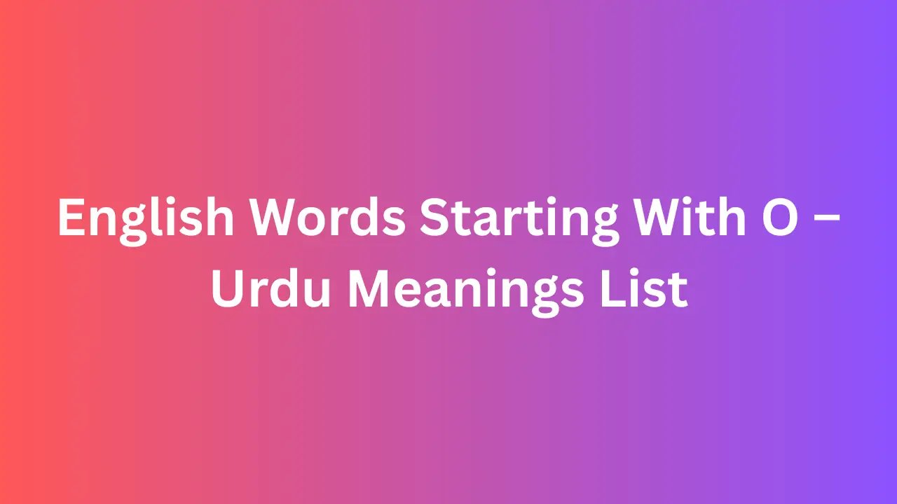 English Words Starting With O – Urdu Meanings List