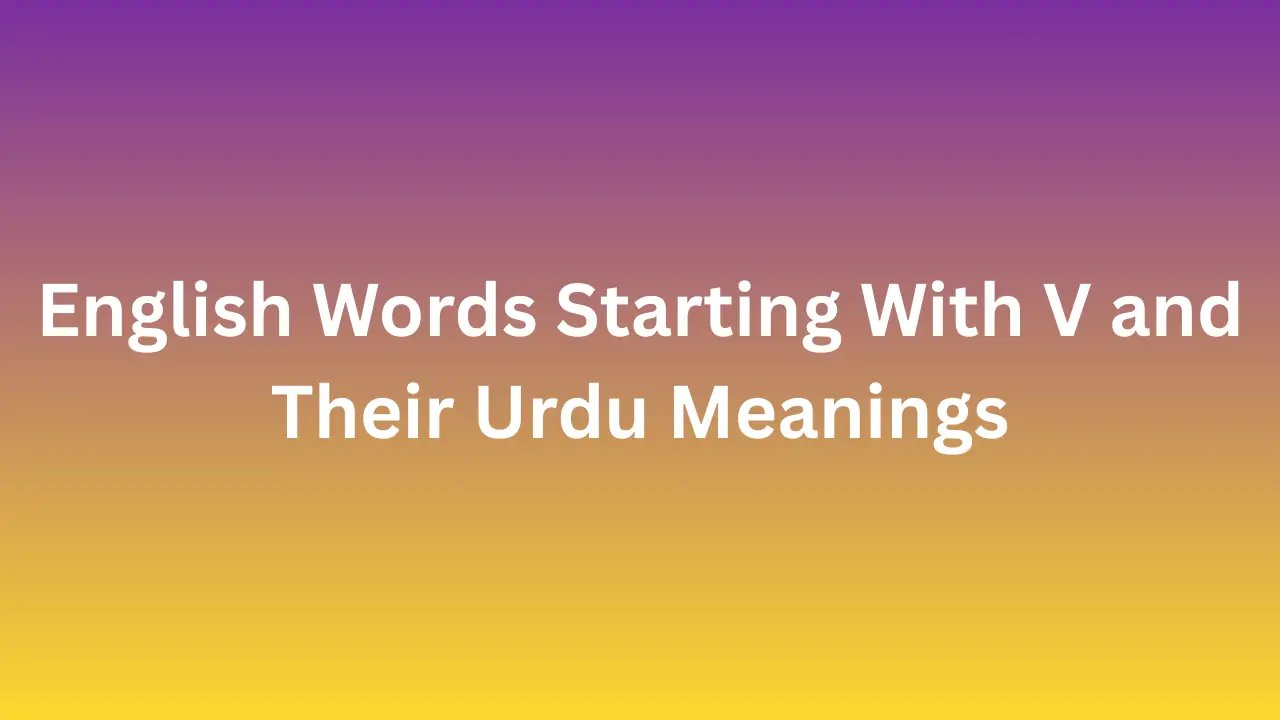English Words Starting With V and Their Urdu Meanings