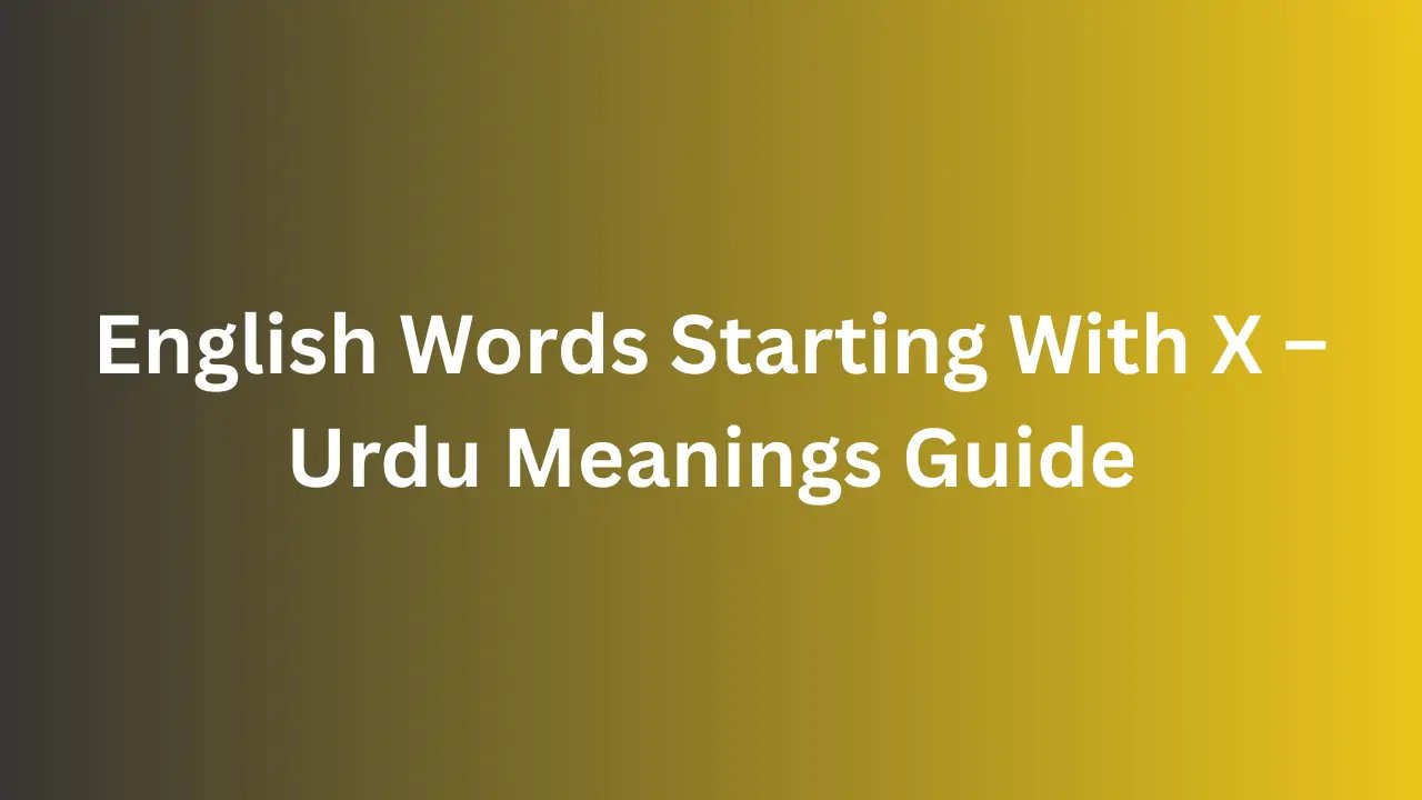 English Words Starting With X – Urdu Meanings Guide