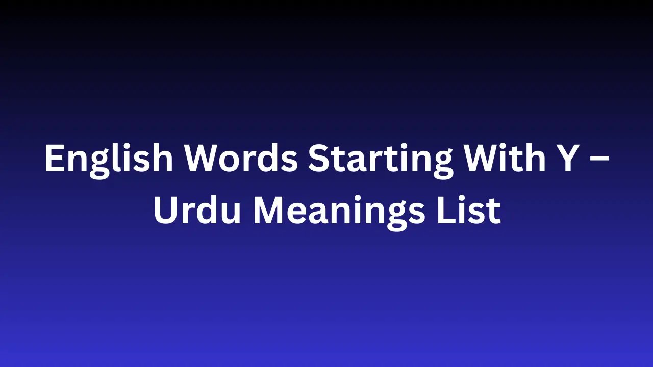 English Words Starting With Y – Urdu Meanings List