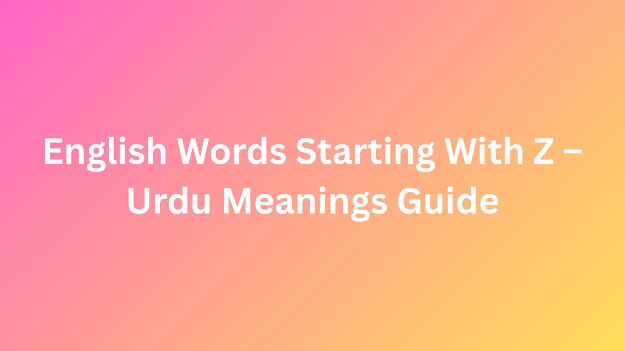 English Words Starting With Z – Urdu Meanings Guide
