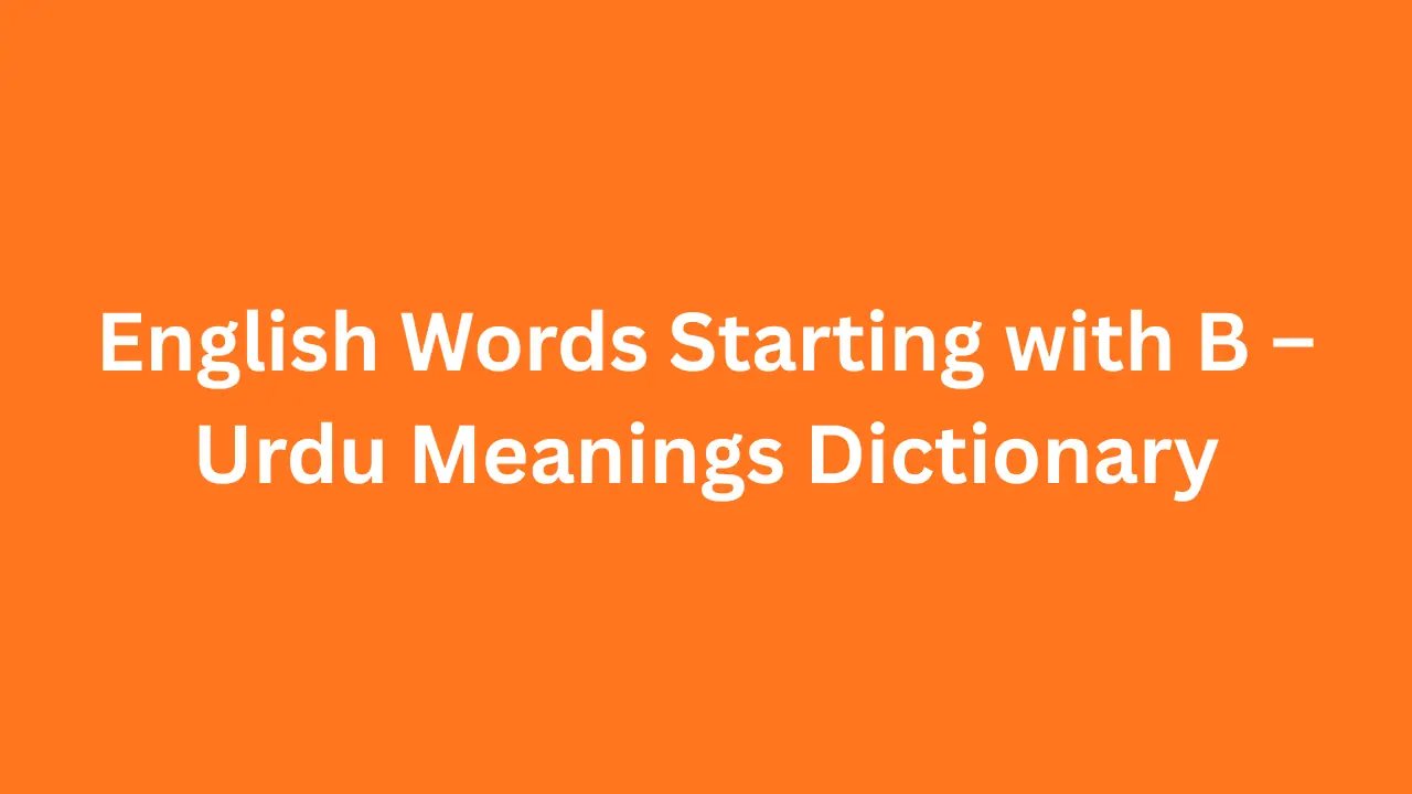 English Words Starting with B – Urdu Meanings Dictionary