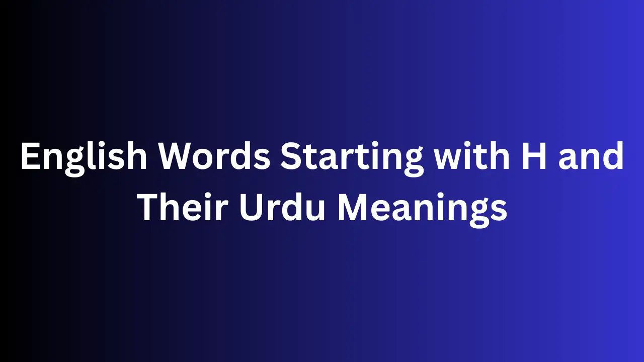 English Words Starting with H and Their Urdu Meanings