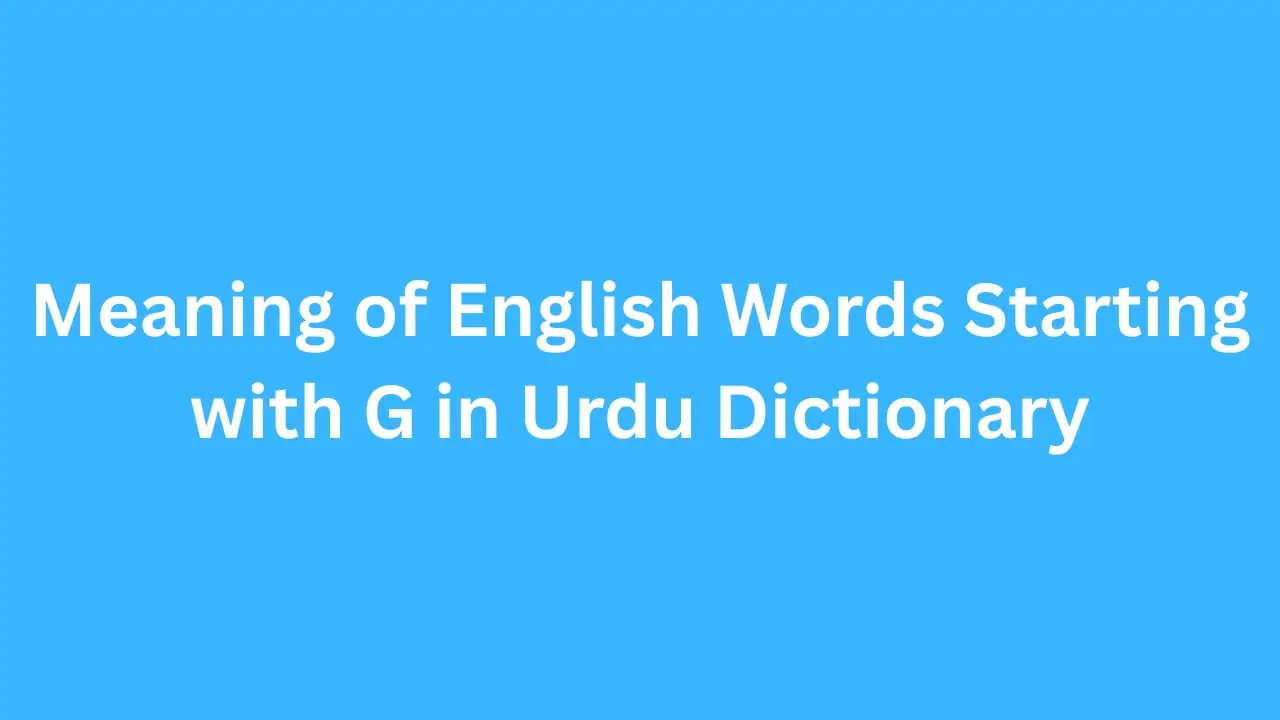 Meaning of English Words Starting with G in Urdu Dictionary